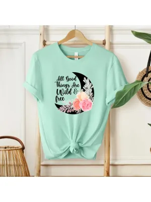All Good Things are Wild & Free Tee