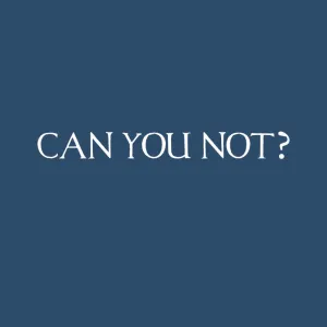 Can You Not? New