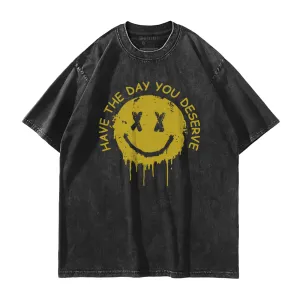 Have The Day You Deserve Washed T-Shirt
