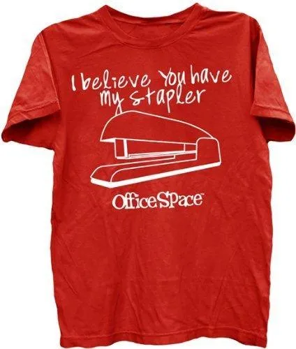 I Believe You Have My Stapler T-shirt