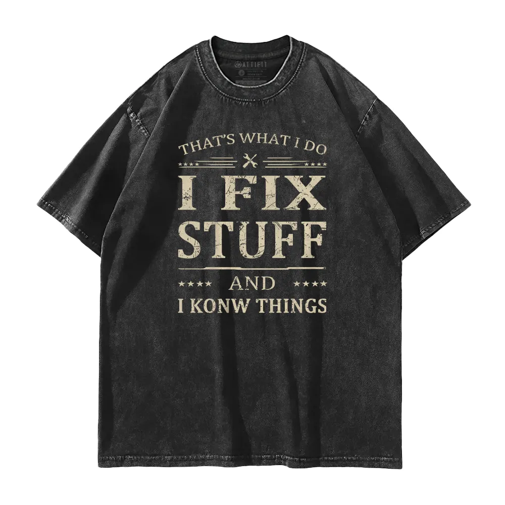 I Fix Stuff And I Know Things Washed T-Shirt