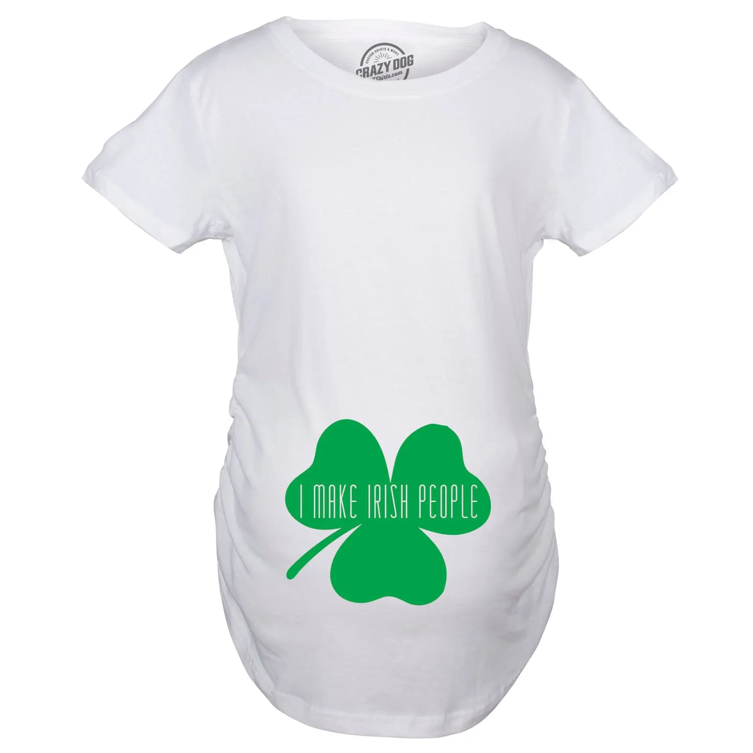 I Make Irish People Maternity Tshirt
