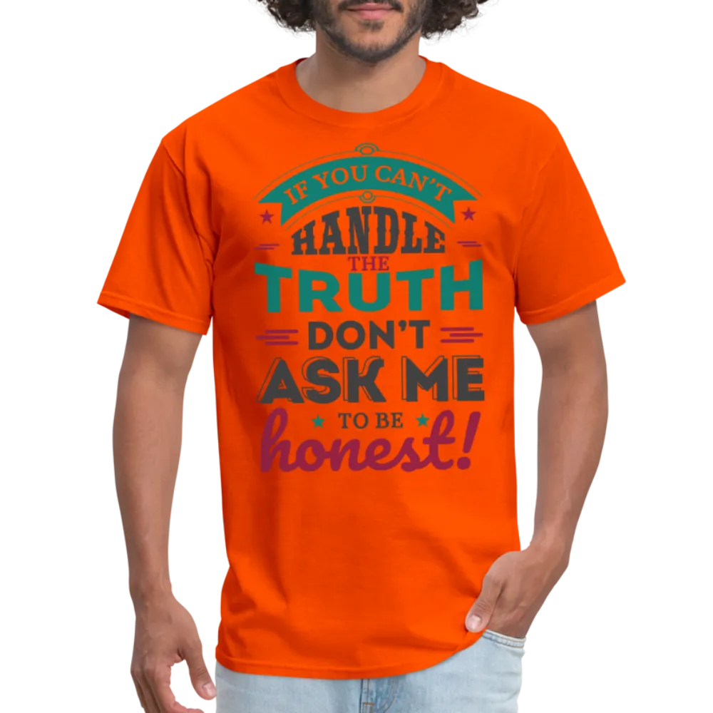 If You Can't Handle The Truth, Don't Ask Me To Be Honest T-Shirt