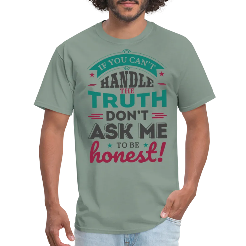 If You Can't Handle The Truth, Don't Ask Me To Be Honest T-Shirt