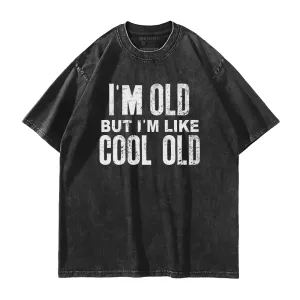 I'm Like Cool Old Washed T-Shirt