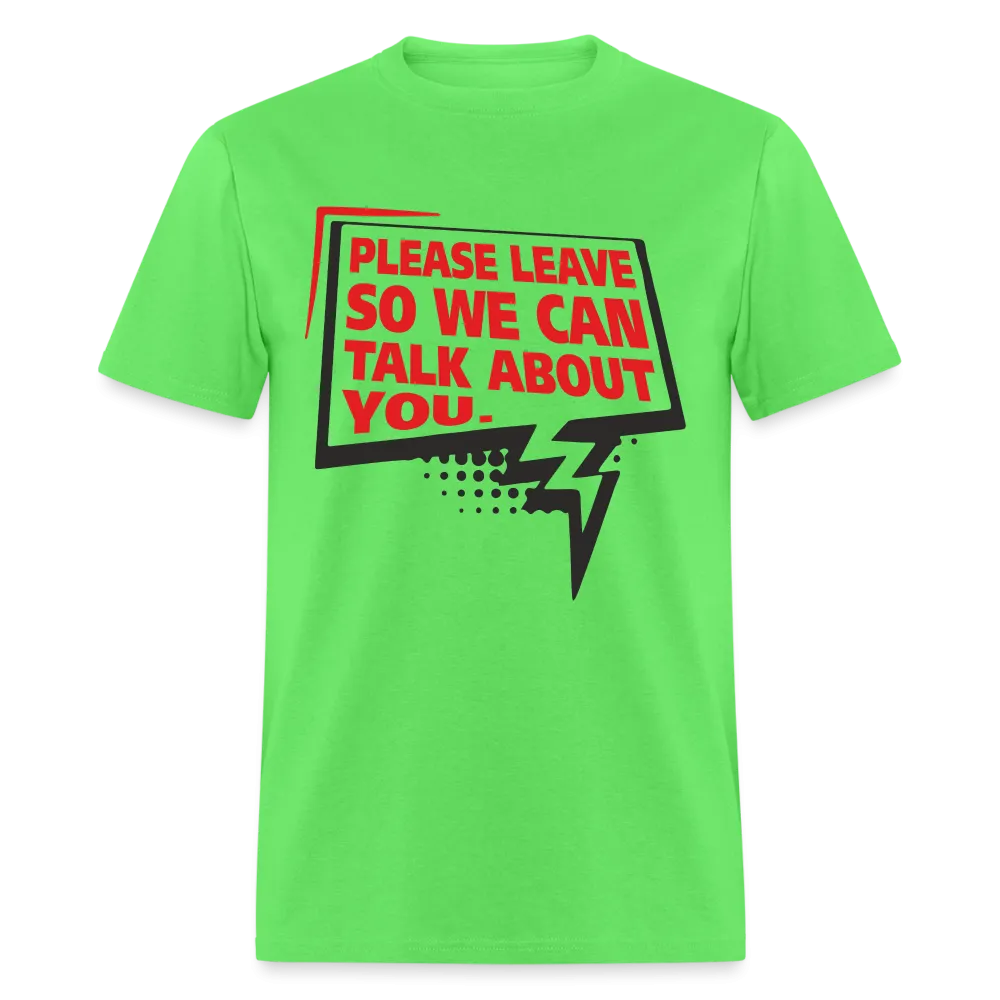 Please Leave So We Can Talk About You T-Shirt