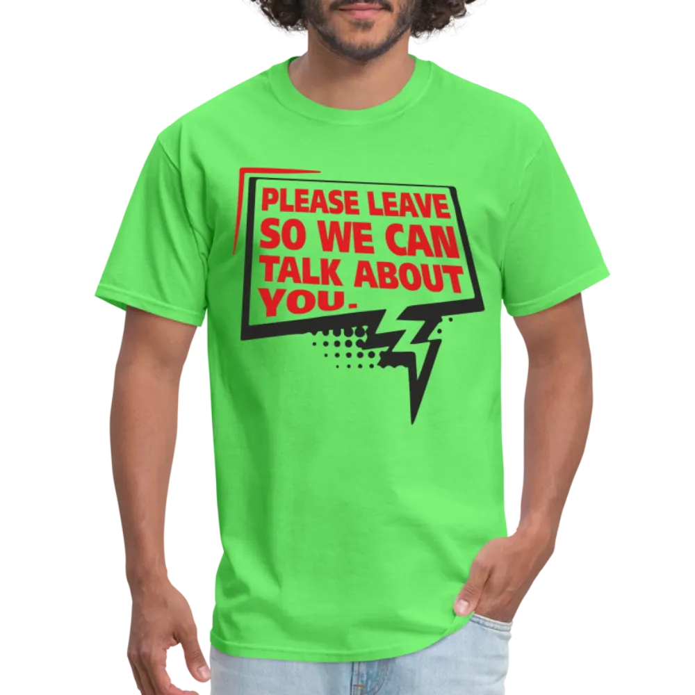 Please Leave So We Can Talk About You T-Shirt