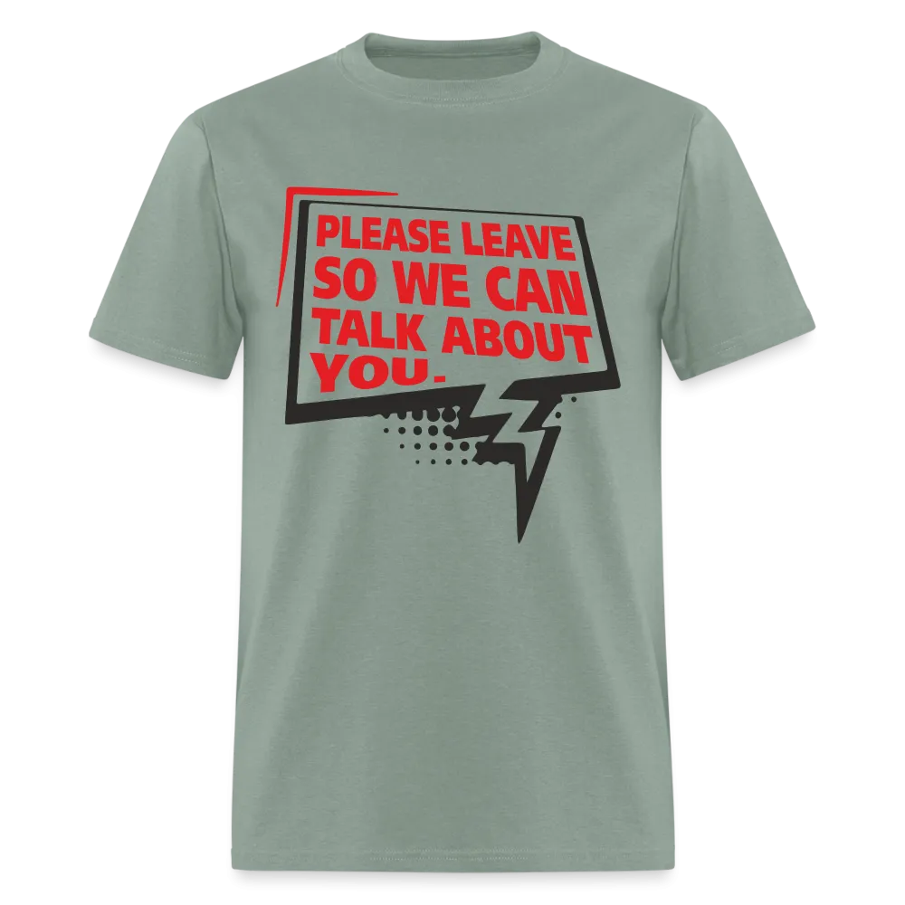 Please Leave So We Can Talk About You T-Shirt