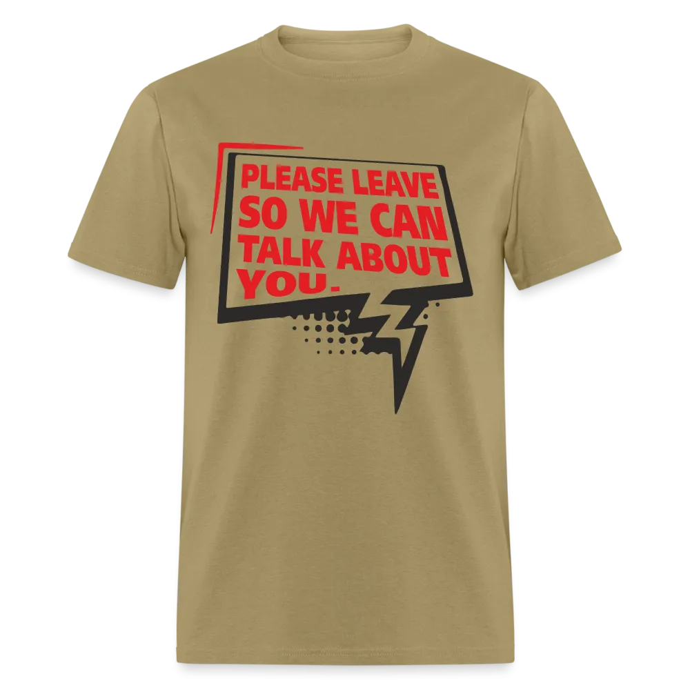Please Leave So We Can Talk About You T-Shirt
