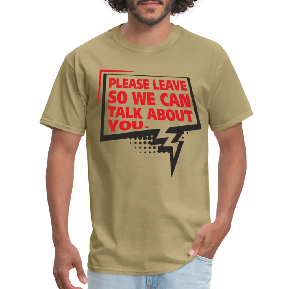 Please Leave So We Can Talk About You T-Shirt