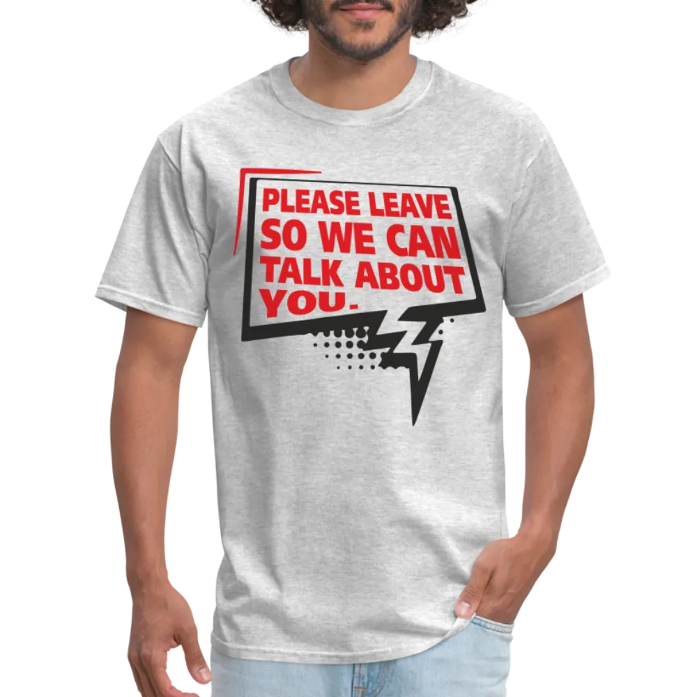 Please Leave So We Can Talk About You T-Shirt