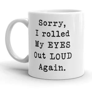 Sorry I Rolled My Eyes Out Loud Again Mug