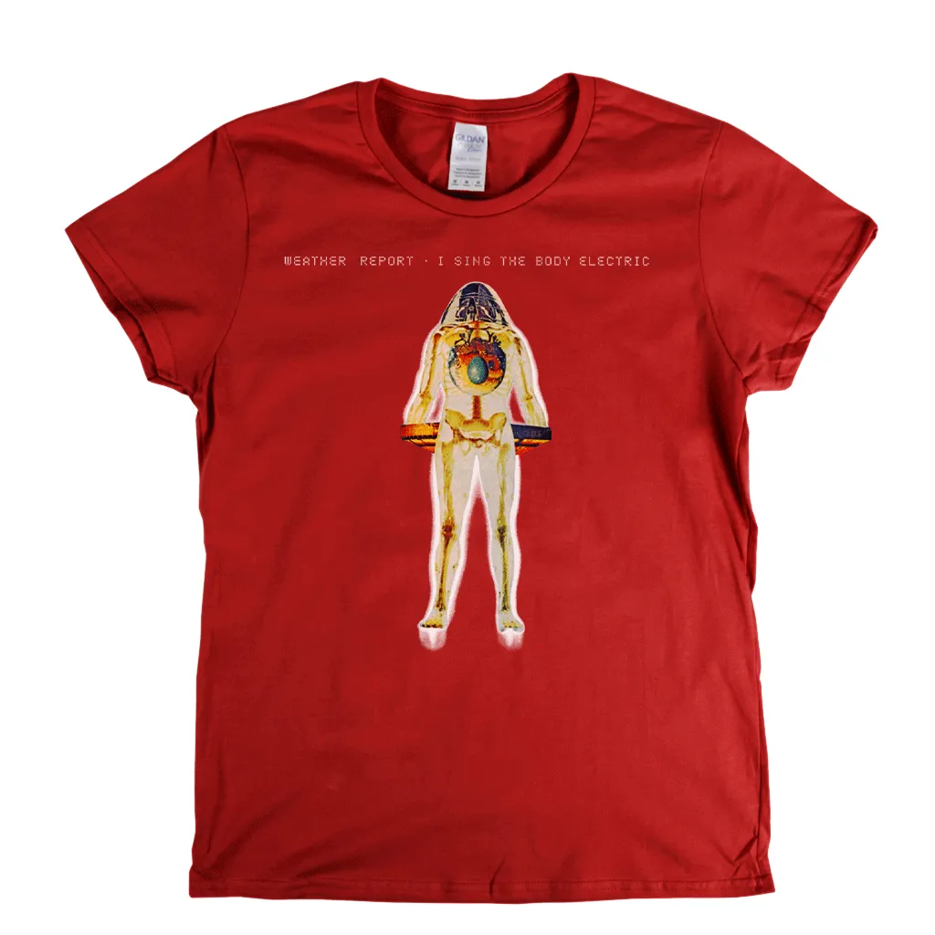 Weather Report I Sing The Body Electric Womens T-Shirt