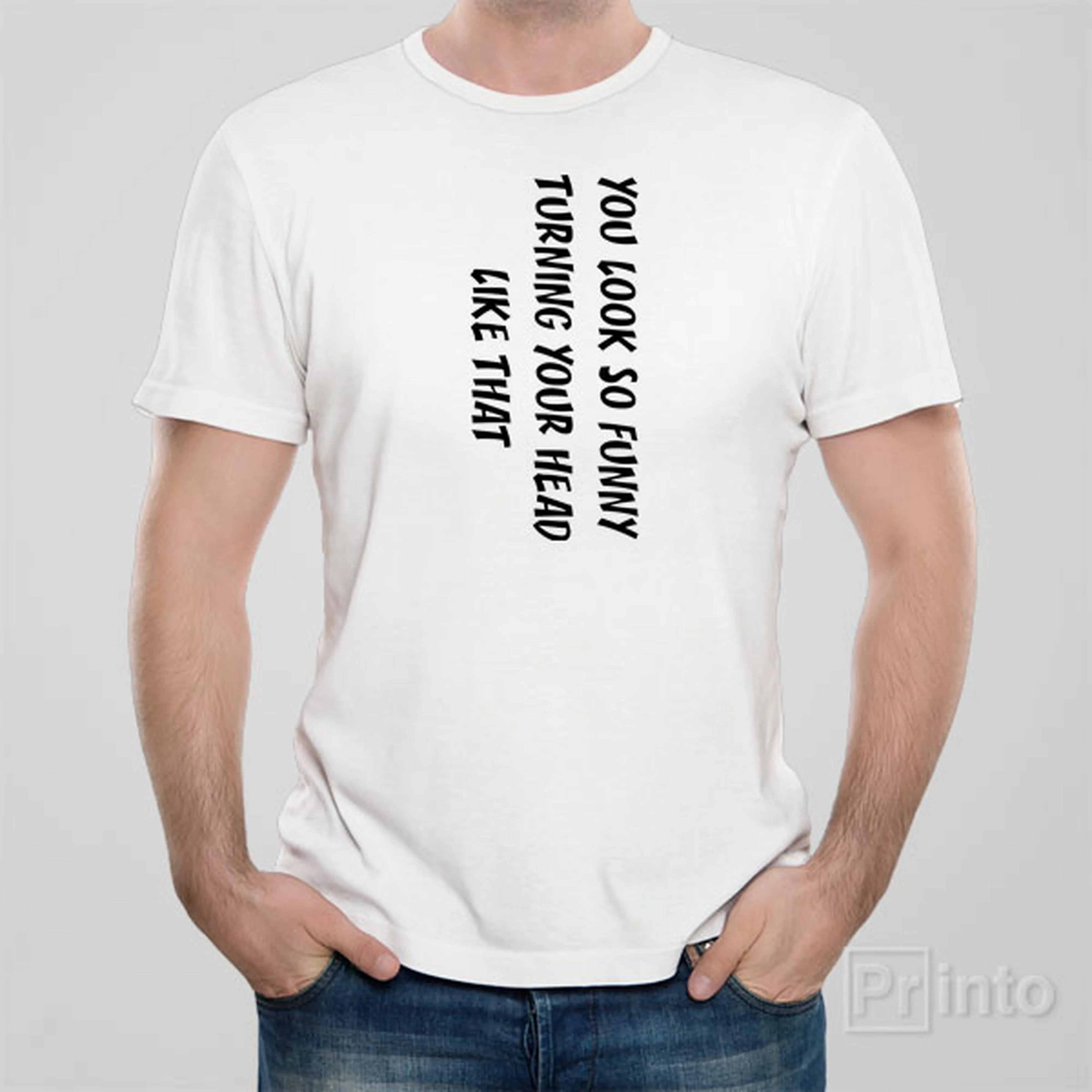 You look so funny turning your head like that - T-shirt